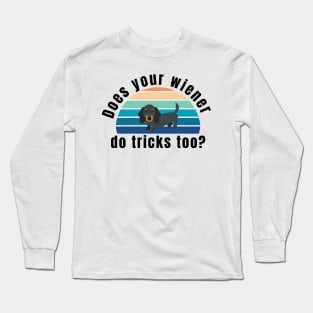 does your wiener do tricks too? Long Sleeve T-Shirt